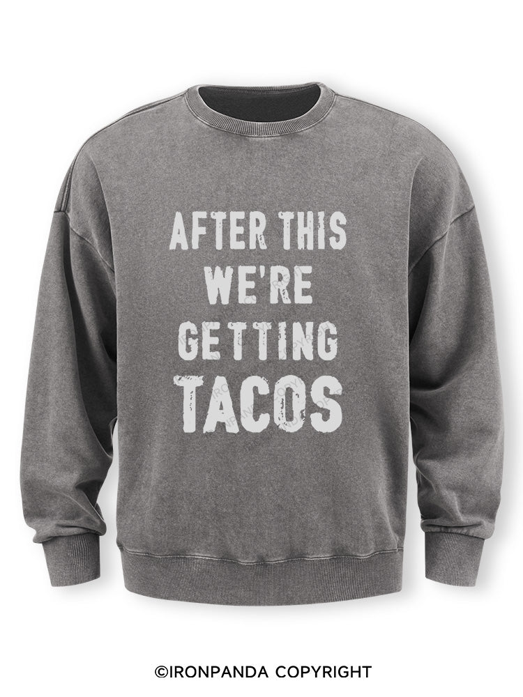 After This We're Getting Tacos Washed Sweatshirt