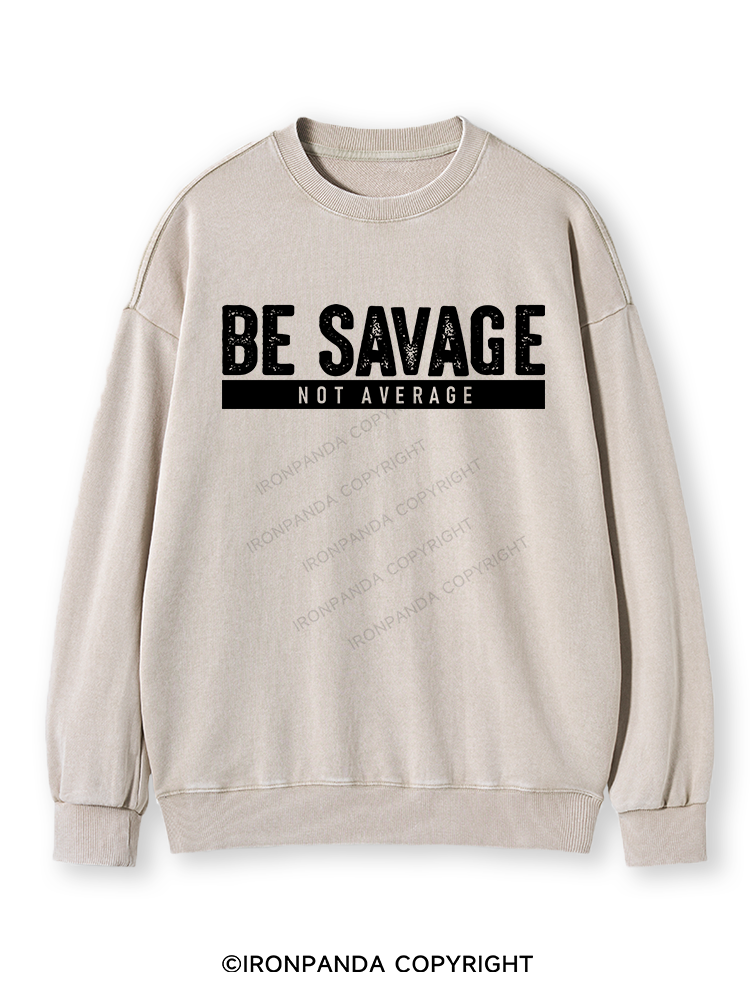 BE SAVAGE NOT AVERAGE Washed Sweatshirt