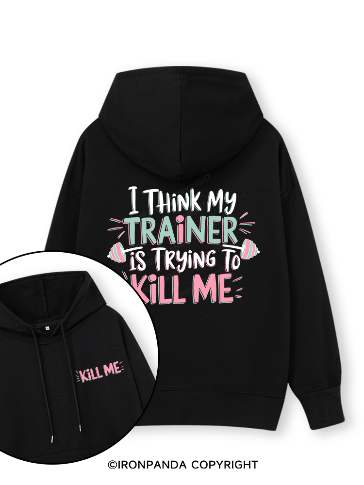 I THINK MY TRAINER IS TRYING TO KILL ME  Double-Sided Printed Classic Gym Hoodie