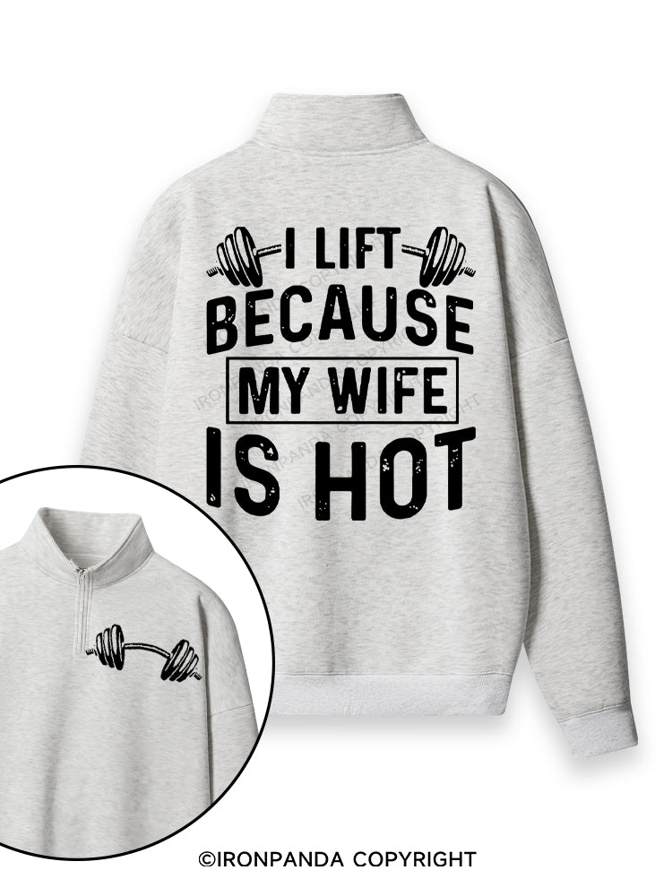 I Lift Because My Wife is Hot Double-Sided Printed Quarter-Zip Fleece Sweatshirt