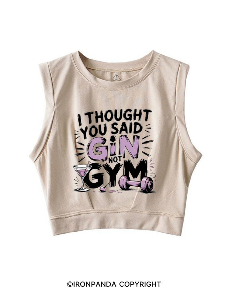 I THOUGHT YOU SAID GIN NOT GYM SLEEVELESS CROP TOPS
