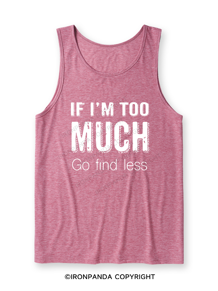 IF I'M TOO MUCH GO FIND LESS Ultra Soft Heather Tank