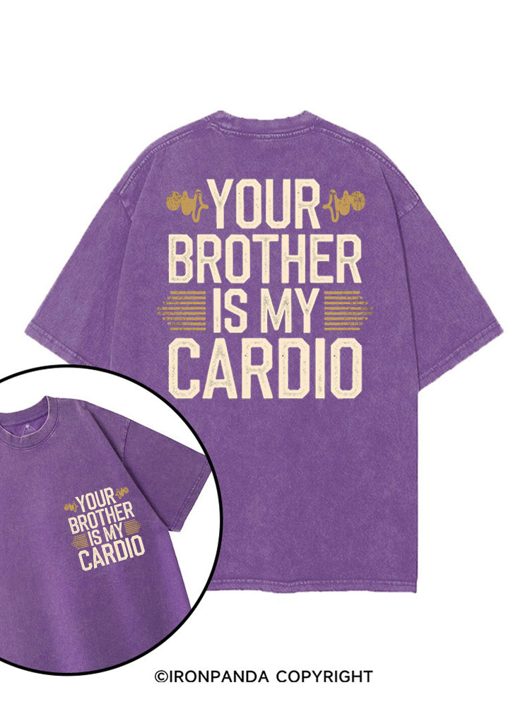 YOUR BROTHER IS MY CARDIO FUNNY GYM printed Gym Shirt