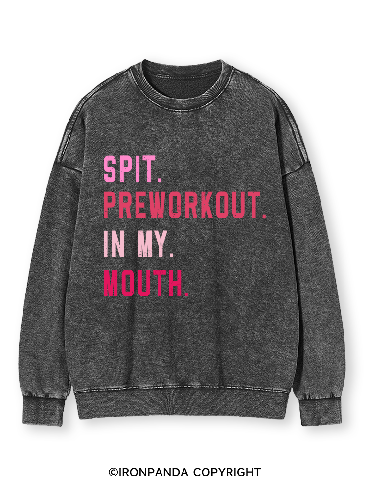 SPIT PREWORKOUT IN MY MOUTH Washed Sweatshirt