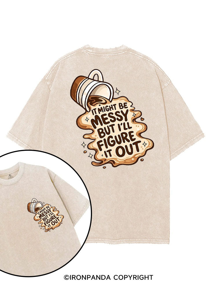 IT MIGHT BE MESSY BUT I'LL FIGURE IT OUT printed Gym Shirt