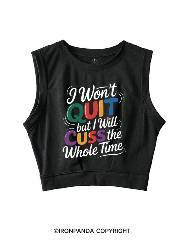 I WON’T QUIT BUT I WILL CUSS THE WHOLE TIME SLEEVELESS CROP TOPS