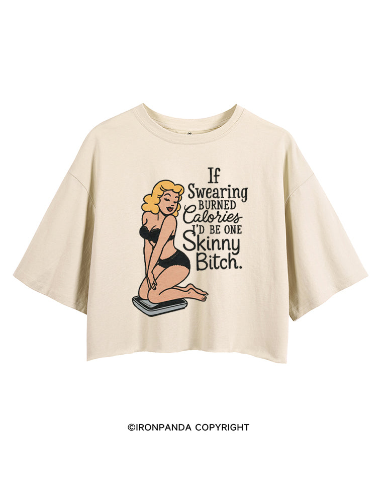 IF SWEARING BURNED CALORIES I'D BE ONE SKINNY BITCH CROP TOPS