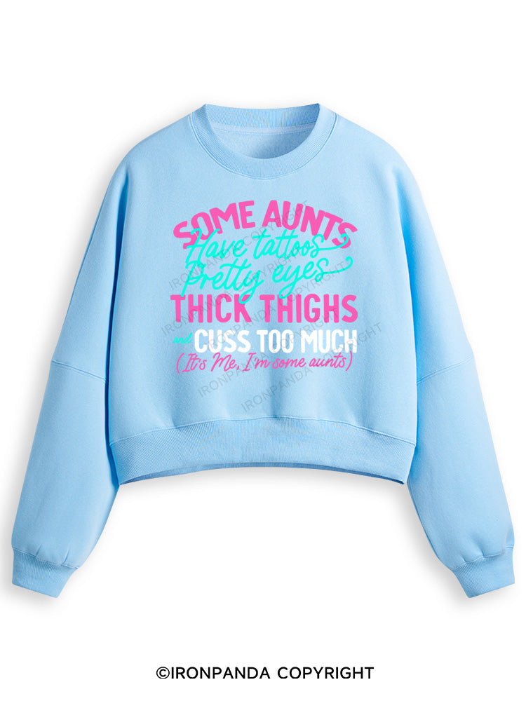 SOME AUNTS HAVE TATOOS PRETTY EYES THICK THIGHS AND CUSS TOO MUCH Fleece Crop Sweatshirt