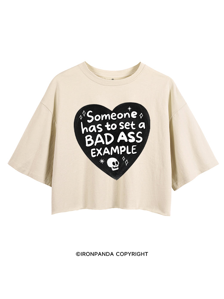 SOMEONE HAS TO SET A BAD ASS EXAMPLE CROP TOPS