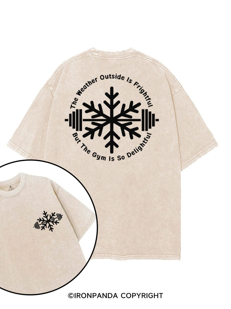 THE WEATHER OUTSIDE IS FRIGHTFUL BUT THE GYM IS SO DELIGHTFUL printed Gym Shirt