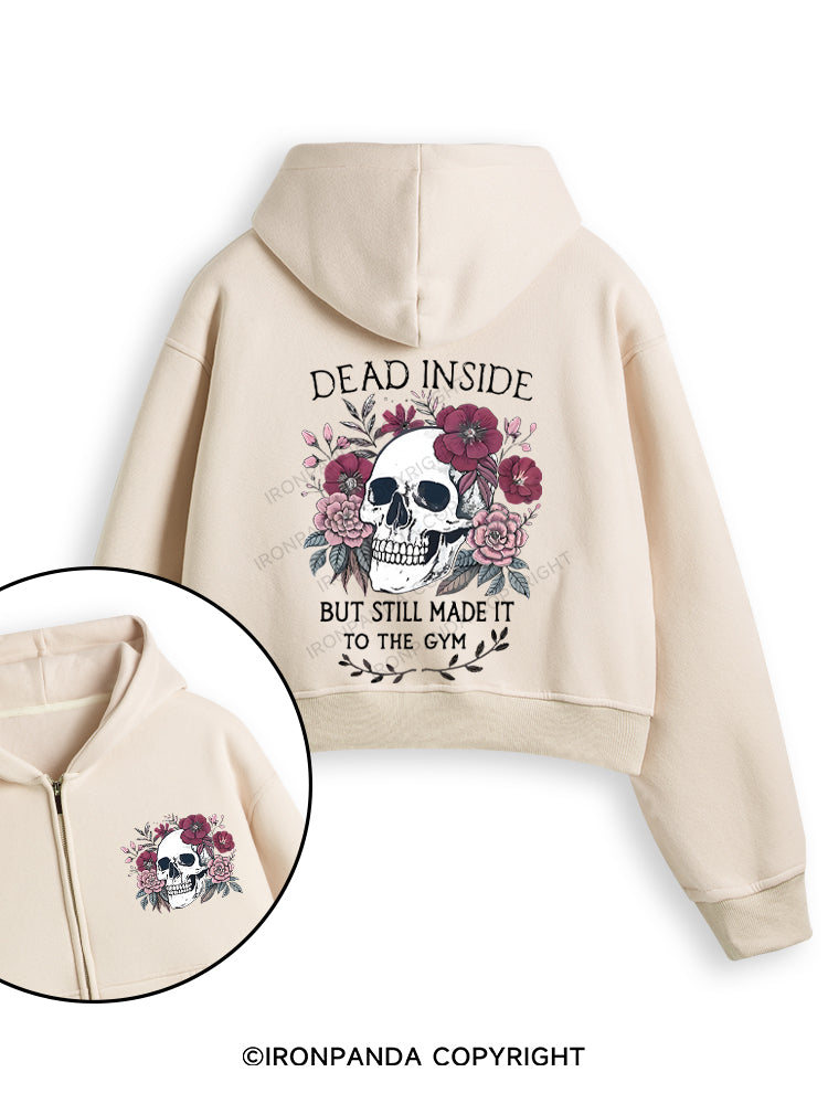 DEAD INSIDE BUT STILL MADE IT TO THE GYM Fleece Crop Zip Up Hoodie