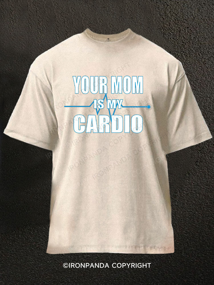 Your Mom is My Cardio Funny Washed Gym Shirt