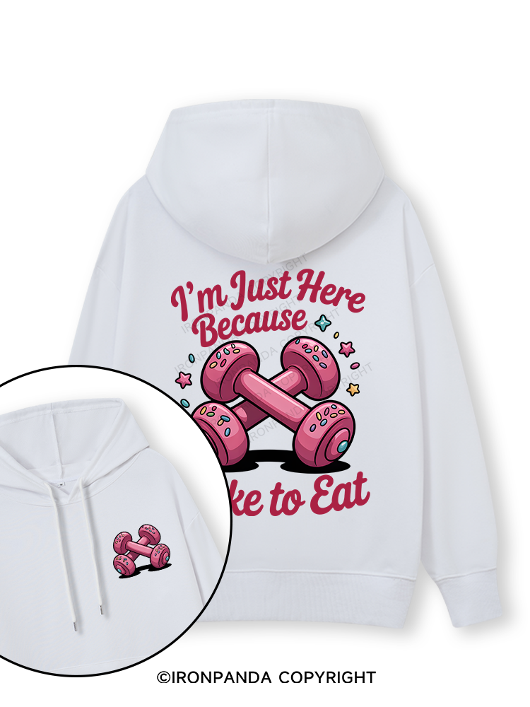 I'M JUST HERE BECAUSE I LIKE TO EAT Double-Sided Printed Classic Gym Hoodie