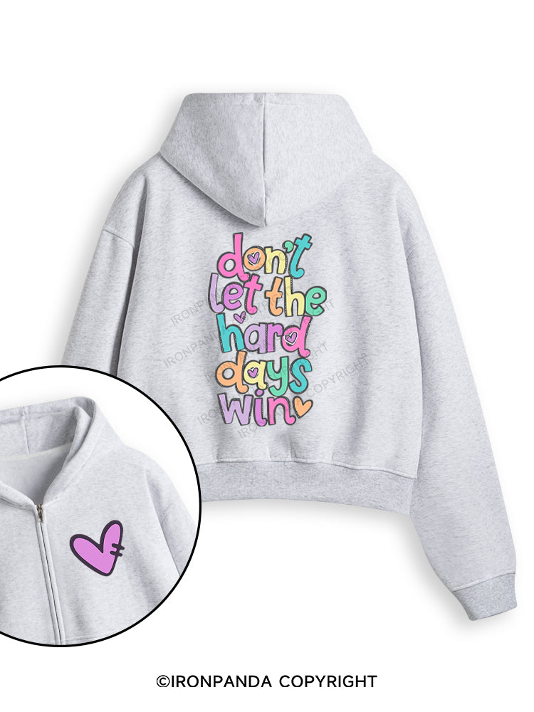 DON'T LET THE HARD DAYS WIN Fleece Crop Zip Up Hoodie
