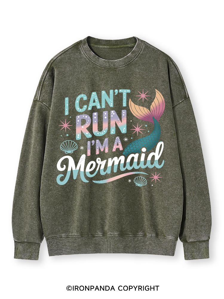 I CAN'T RUN I'M A MERMAID Washed Sweatshirt