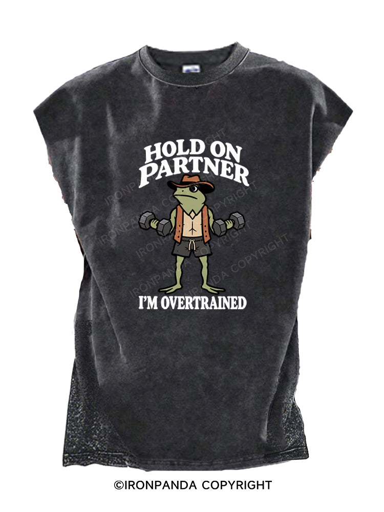 HOLD ON PARTNER I'M OVERTRAINED Cut Off Tank