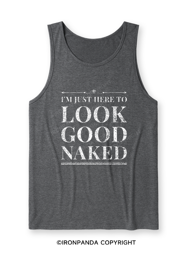 I'M JUST HERE TO LOOK GOOD NAKED Ultra Soft Heather Tank
