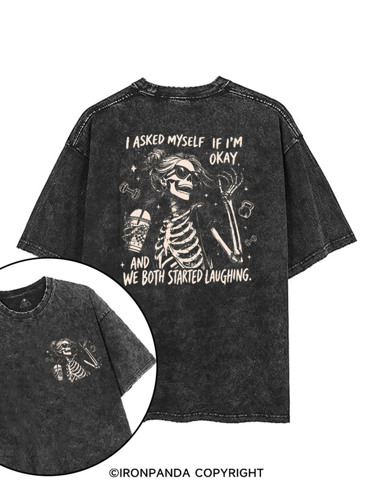 I ASKED MYSELF IF I'M OKAY AND WE BOTH STARTED LAUGHING printed Gym Shirt