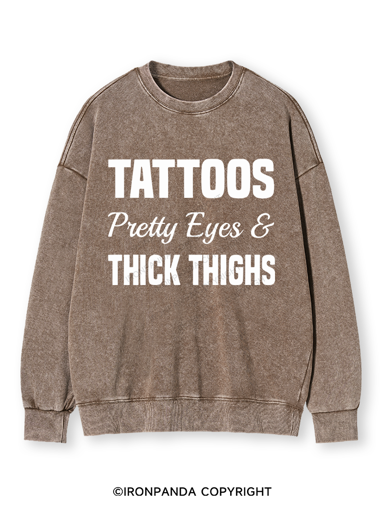 TATTOOS PRETTY EYES AND THICK THIGHS Washed Sweatshirt