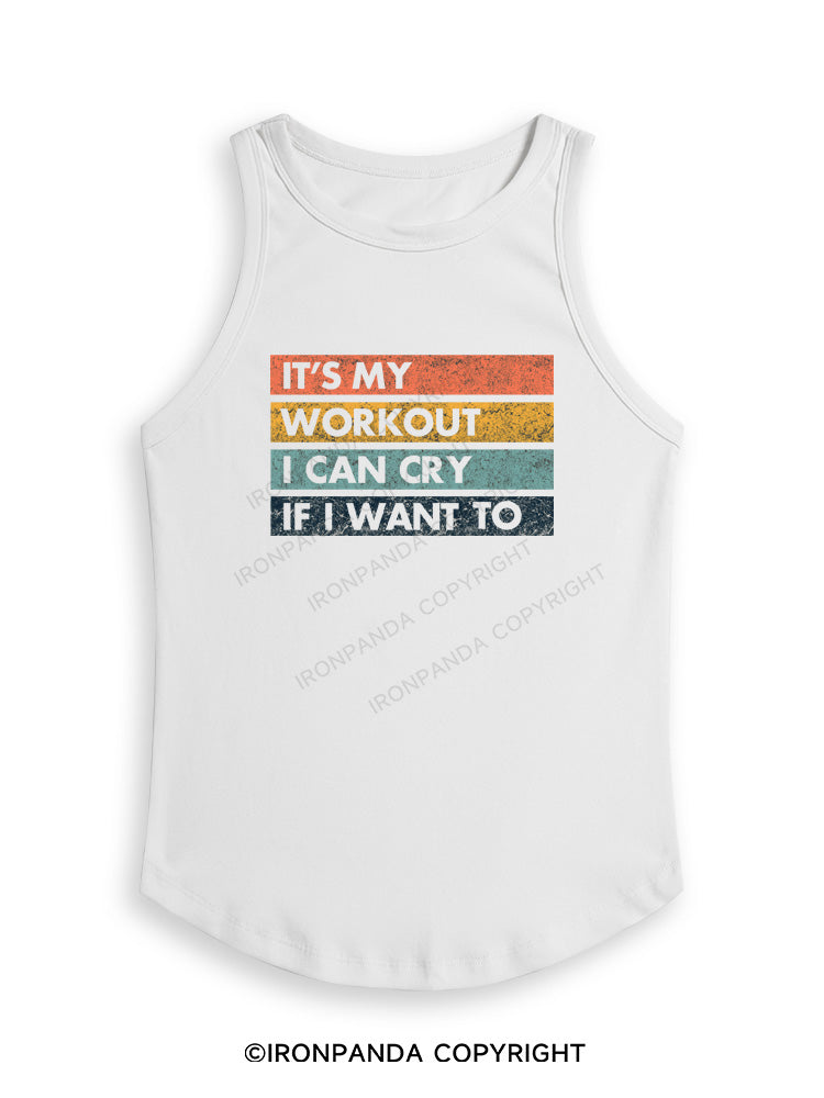 IT'S MY WORKOUT I CAN CRY IF I WANT TO Fitted Tank Top