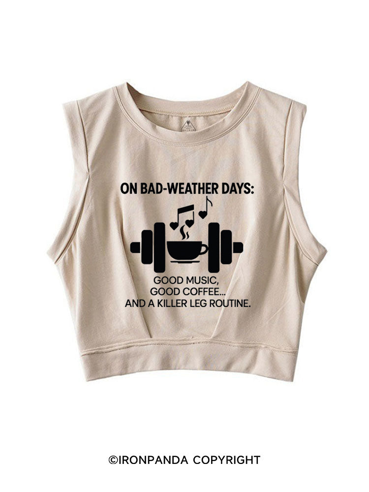 ON BAD-WEATHER DAYS GOOD MUSIC GOOD COFFEE AND A KILLER LEG ROUTINE SLEEVELESS CROP TOPS