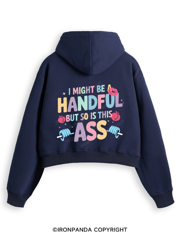 I MIGHT BE A HANDFUL BUT SO IS THIS ASS Fleece Crop Zip Up Hoodie