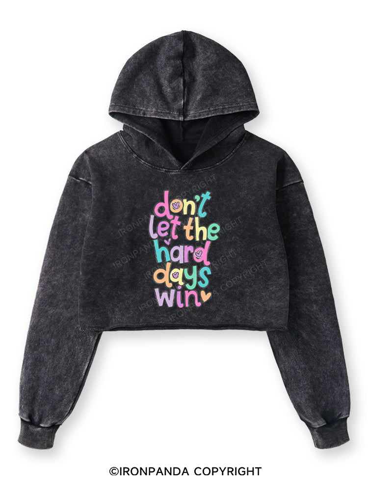 DON'T LET THE HARD DAYS WIN Washed Crop Hoodie
