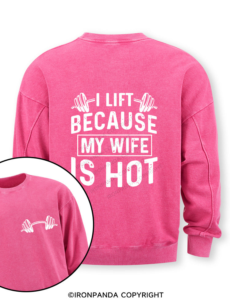 I Lift Because My Wife is Hot Double-Sided Printed Washed Sweatshirt