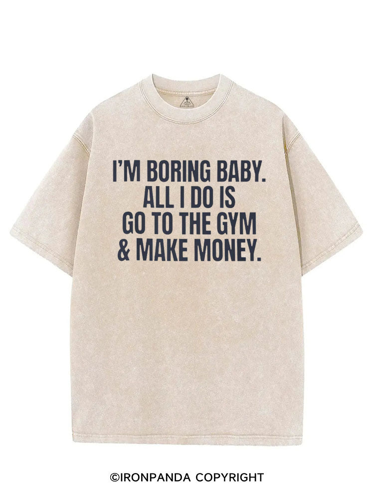 I'm Boring Baby All I Do Is Gym & Make Money VINTAGE GYM SHIRT