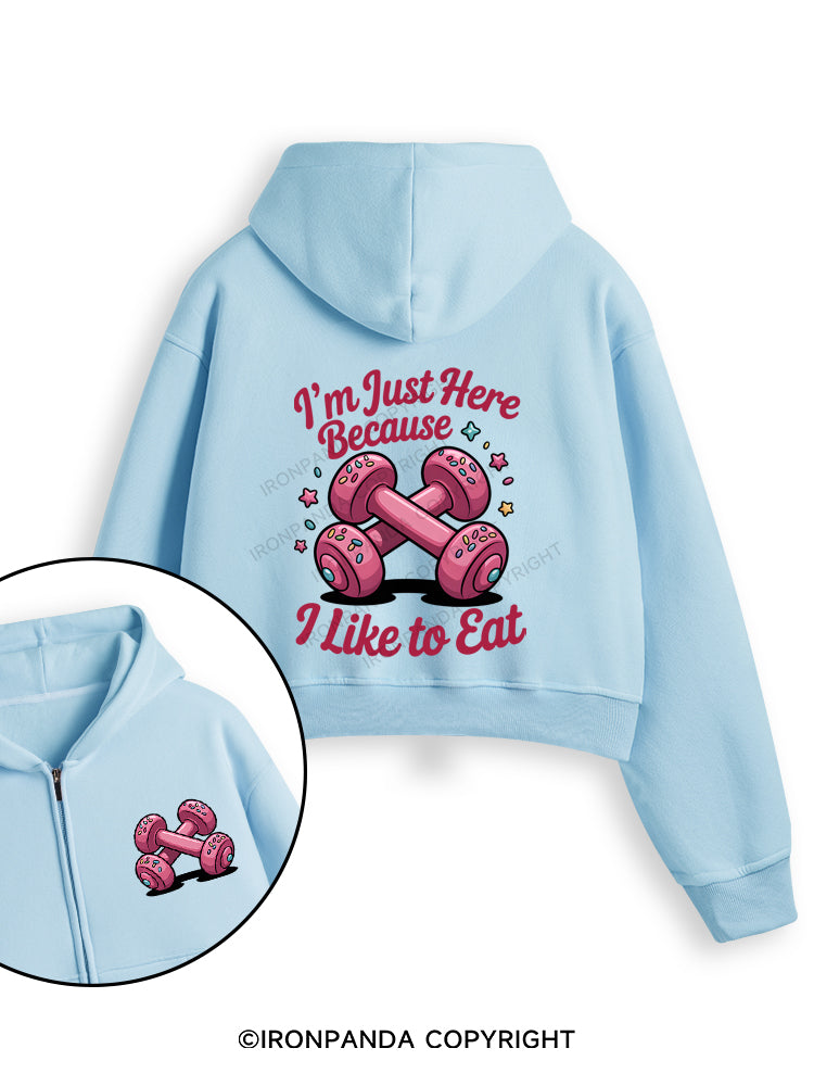 I'M JUST HERE BECAUSE I LIKE TO EAT Fleece Crop Zip Up Hoodie