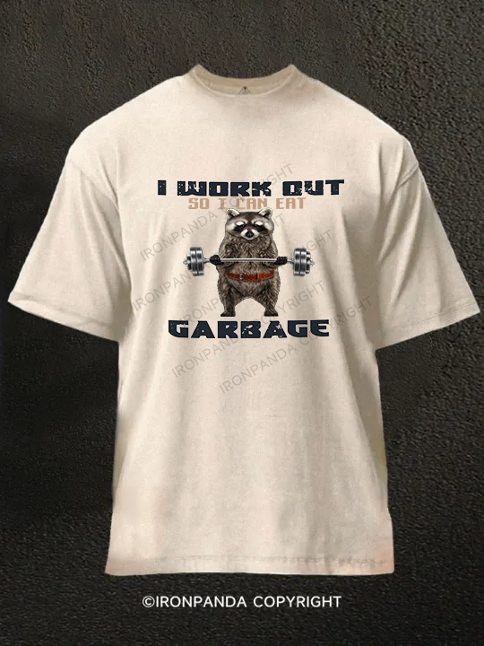 I WORK OUT SO I CAN EAT GARBAGE Washed Gym Shirt