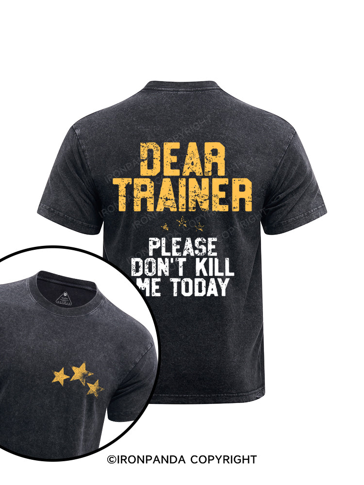 Dear Trainer Please Don't Kill Me Funny Printed Washed Gym Shirt