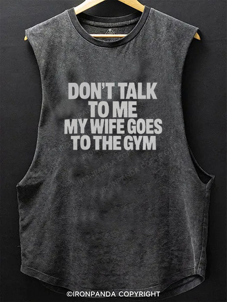 Don't Talk to Me My Wife Goes to the Gym Scoop Bottom Cotton Tank