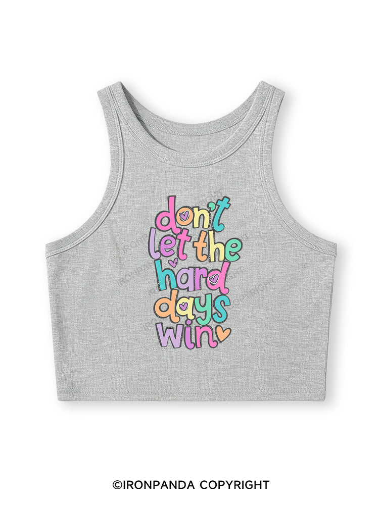 DON'T LET THE HARD DAYS WIN Fitted Crop Tank Top