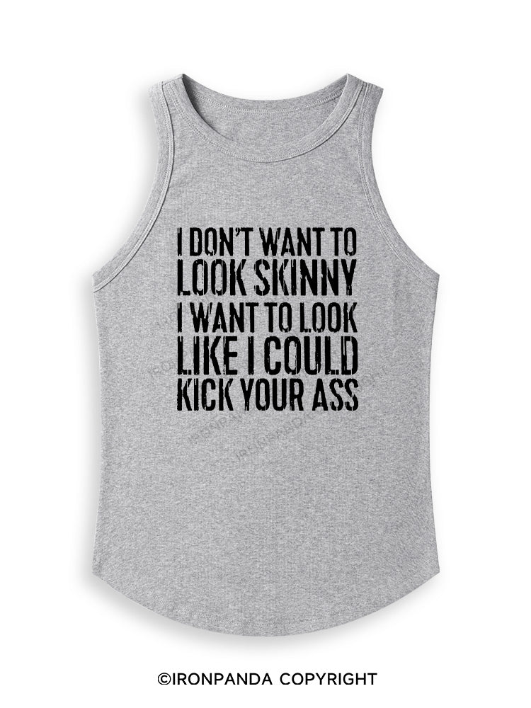 I DON'T WANT TO LOOK SKINNY Fitted Tank Top
