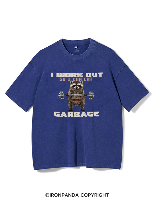 I WORK OUT SO I CAN EAT GARBAGE Washed Gym Shirt