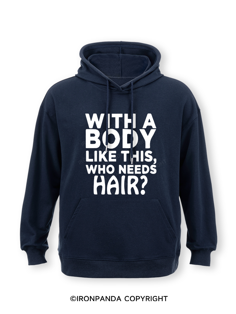 WITH A BODY LIKE THIS WHO NEEDS HAIR Classic Gym Hoodie