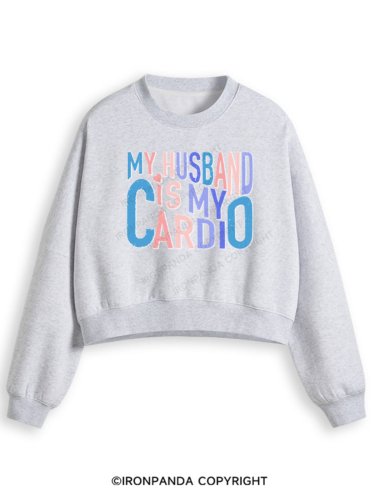 MY HUSBAND IS MY CARDIO Fleece Crop Sweatshirt