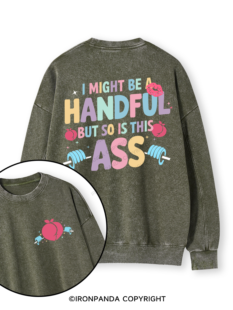 I MIGHT BE A HANDFUL BUT SO IS THIS ASS Double-Sided Printed Washed Sweatshirt