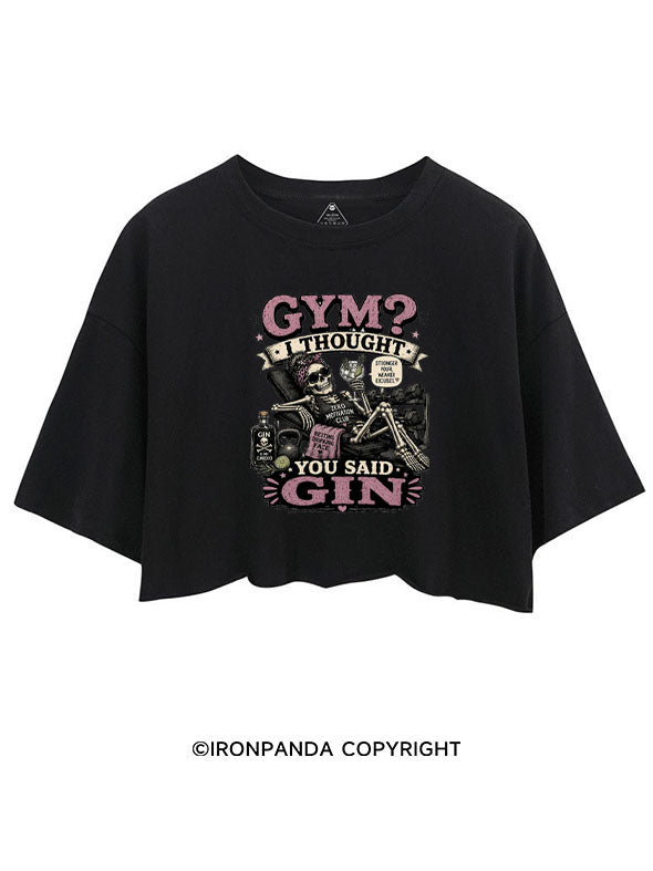GYM? I THOUGHT YOU SAID GIN. GIN IS MY CARDIO CROP TOPS