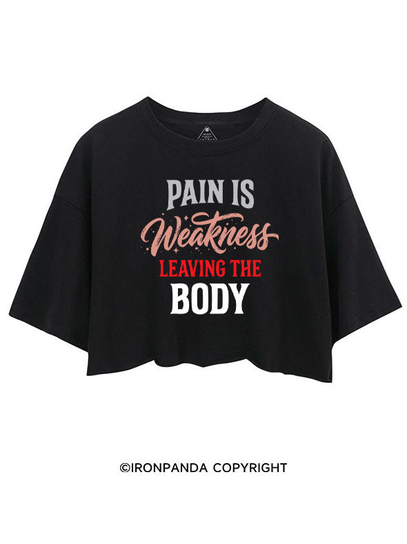 PAIN IS WEAKNESS LEAVING THE BODY CROP TOPS
