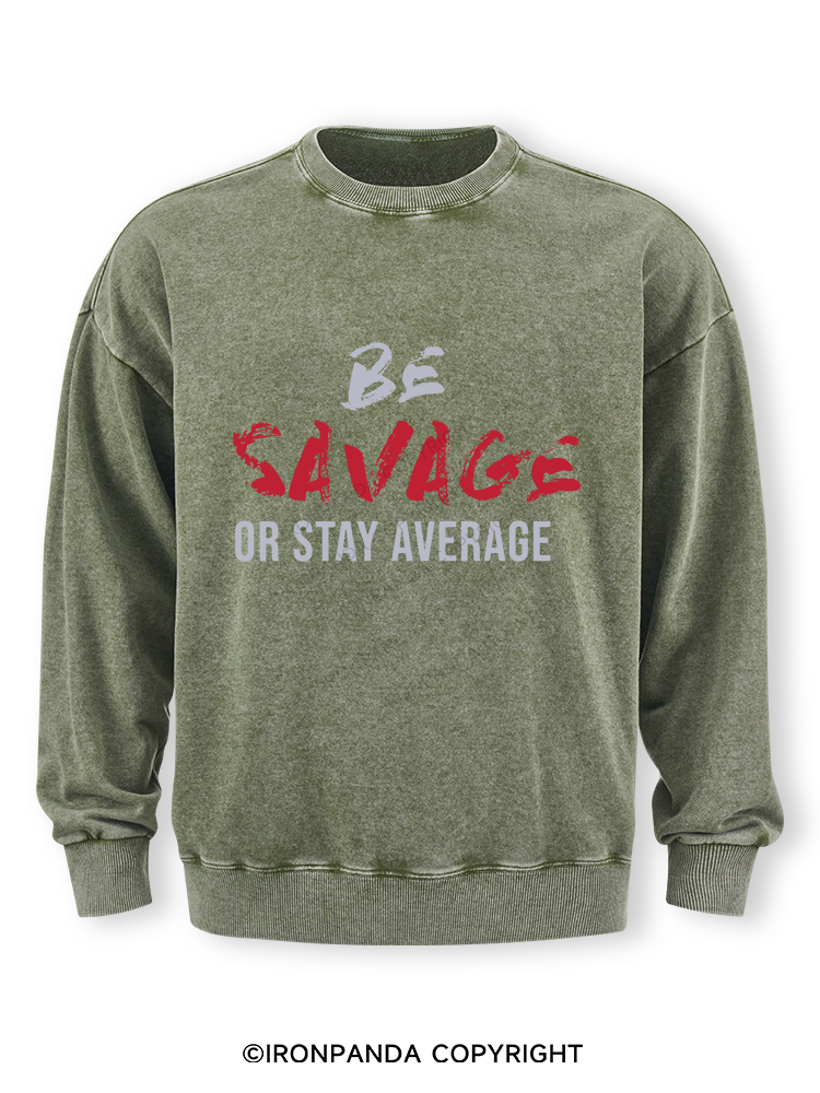 Be Savage Or Stay Average Washed Sweatshirt