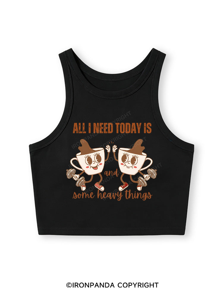 ALL I NEED TODAY IS A LITTLE BIT OF COFFEE AND SOME HEAVY THINGS Fitted Crop Tank Top