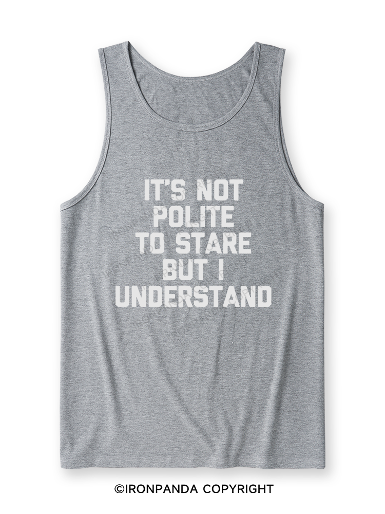 It's Not Polite To Stare But I Understand Ultra Soft Heather Tank
