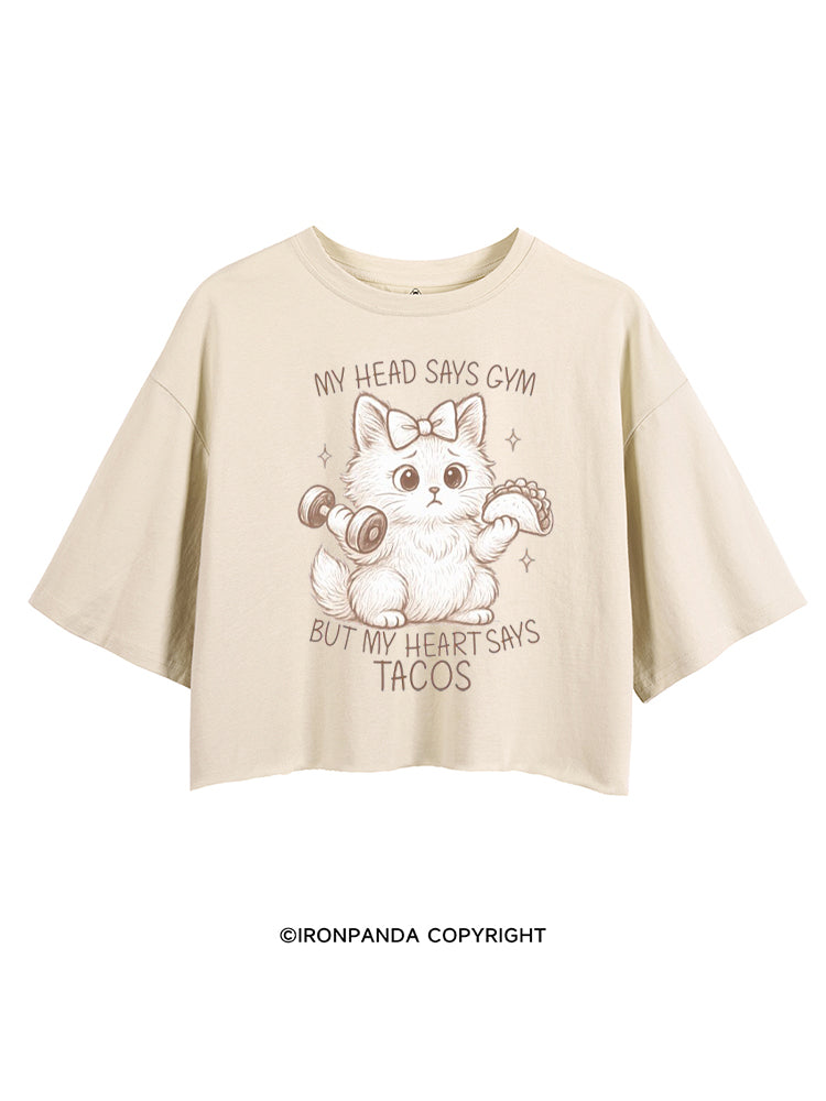 MY HEAD SAYS GYM BUT MY HEART SAYS TACOS KITTY CROP TOPS