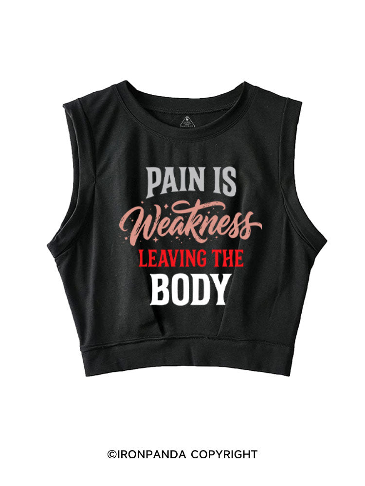 PAIN IS WEAKNESS LEAVING THE BODY SLEEVELESS CROP TOPS