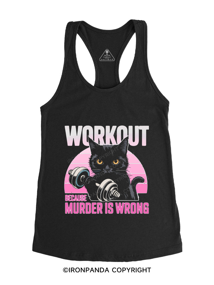 WORKOUT BECAUSE MURDER IS WRONG Gym Racerback Tank