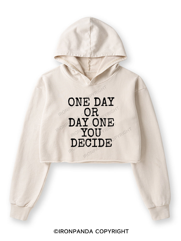 ONE DAY OR DAY ONE YOU DECIDE POSTIVE Washed Crop Hoodie