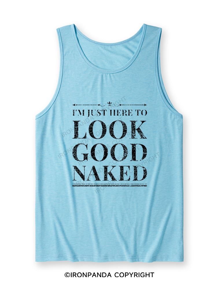 I'M JUST HERE TO LOOK GOOD NAKED Ultra Soft Heather Tank