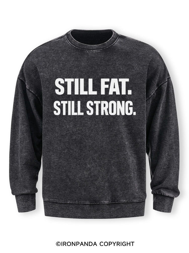 STILL FAT STILL STRONG Washed Sweatshirt
